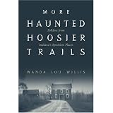 More Haunted Hoosier Trails (Haunted Heartland Series)