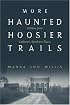 More Haunted Hoosier Trails (Haunted Heartland Series)