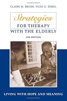 Strategies for Therapy with the Elderly: Living With Hope and Meaning, 2nd Edition