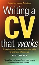 Writing a CV That Works: A Concise, Clear and Comprehensive Guide to Writing an Effective CV (How to)