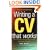 Writing a CV That Works: A Concise, Clear and Comprehensive Guide to Writing an Effective CV (How to)