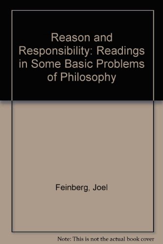 Reason and Responsibility: Readings in Some Basic Problems of Philosophy (Philosophy Series)