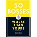 50 Bosses Worse Than Yours