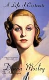 A Life of Contrasts: The Autobiography of Diana Mosley