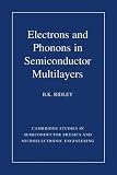 Electrons and Phonons in Semiconductor Multilayers (Cambridge Studies in Semiconductor Physics and Microelectronic Engineering)