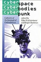 Cyberspace / cyberbodies / cyberpunk: Cultures of Technological Embodiment (Published in association with Theory, Culture & Society)