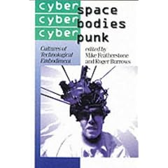 Cyberspace / cyberbodies / cyberpunk: Cultures of Technological Embodiment (Published in association with Theory, Culture & Society)