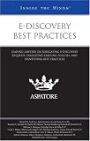 E-discovery Best Practices: Leading Lawyers on Navigating E-discovery Requests, Evaluating Existing Policies, and Identifying Best Practices (Inside the Minds)