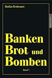 Banken, Brot und Bomben - Band 1 - Stefan Erdmann
