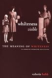Whiteness Visible: The Meaning of Whiteness in American Literature