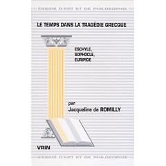 Le Temps dans la trag�die grecque : Eschyle, Sophocle, Euripide