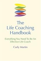 The Life Coaching Handbook: Everything You Need to Be an Effective Life Coach