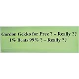 "Gordon Gekko for Prez? Really?? 1% Beats 99%? Really??" Bumper Sticker