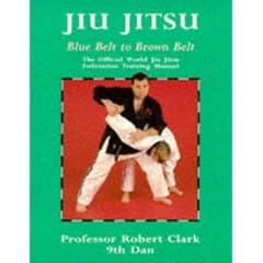 Jiu Jitsu: Blue Belt to Brown Belt: The Official World Jiu Jitsu Federation Training Manual (Martial Arts)