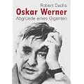 Oskar Werner: Abgr�nde eines Giganten