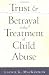 Trust and Betrayal in the Treatment of Child Abuse
