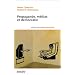 Propagande, m�dias et d�mocratie [nouvelle �dition]