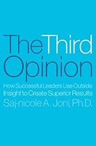 The Third Opinion: How Successful Leaders Use Outside Insight to Create Superior Results