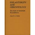 Philanthropy and Gerontology: The Role of American Foundations (Contributions to the Study of... by Ann H.L. Sontz