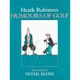 Humours of Golf by W.Heath Robinson