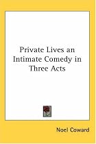 Private Lives an Intimate Comedy in Three Acts