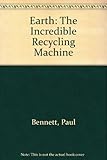 Earth : the incredible recycling machine