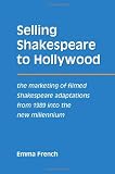 Selling Shakespeare to Hollywood: The Marketing of Filmed Shakespeare Adaptations from 1989 into the New Millennium