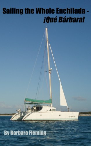 Sailing the Whole Enchilada--¡Qué Bárbara! (Sailing ¡Qué Bárbara! Book 2)