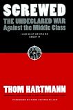 Screwed: The Undeclared War Against the Middle Class - And What We Can Do about It