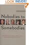 Nobodies to Somebodies: How 100 Leaders in Business, Politics, Arts, Science, and Nonprofits Got Started