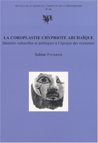 La coroplastie chypriote archaïque : Identités culturelles et politiques à l'époque des royaumes