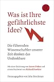 Produkt-Bild: Was ist Ihre gef&auml;hrlichste Idee?: Die f&uuml;hrenden Wissenschaftler unserer Zeit denken das Undenkbare