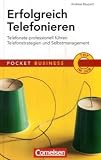 Erfolgreich Telefonieren: Telefonate professionell fuehren - Telefonstrategien und Selbstmanagement