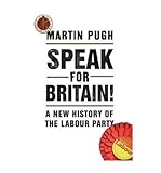 Speak for Britain! : a new history of the Labour Party