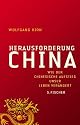 Herausforderung China: Wie der chinesische Aufstieg unser Leben verändert