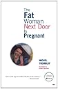 The Fat Woman Next Door Is Pregnant