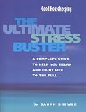 Good Housekeeping Ultimate Stress Buster: A Complete Guide to Help You Relax and Enjoy Life to the Full (Good Housekeeping)