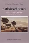 A Blockaded Family: Life in Southern Alabama During the Civil War