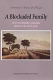 A Blockaded Family: Life in Southern Alabama During the Civil War