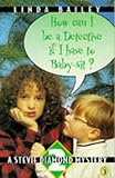 How can I be a detective if I have to baby-sit?