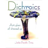 Dichroics: Art Glass All Dressed Up ~ Jackie Paciello-Truty