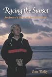 Racing the Sunset: An Athlete`s Quest for Life after Sport: An Athlete`s Quest for Life After Sport