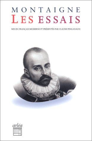 Les Essais (mis en fran�ais moderne par Claude Pinganaud)