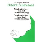 Original Works of Eunice D. Ingham: Stories the Feet Can Tell Thru Reflexology Stories the Feet... by  Eunice D. Ingham and Dwight C. Byers