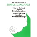 The Original Works of Eunice D. Ingham: Stories the Feet Can Tell Thru Reflexology and Stories the Feet Have Told Thru Reflexology