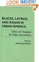 Blacks, Latinos, and Asians in Urban America: Status and Prospects for Politics and Activism