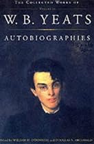 Autobiographies of W B Yeats