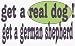 get a real dog! Get a german shepherd Decals / Stickers * Pack of 10