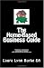 The Home-Based Business Guide: planning a business, choosing an entity, IRS approved tax deductions (Volume 1)