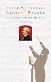 Richard Wagner: Die Szene und ihr Meister - Peter Wapnewski